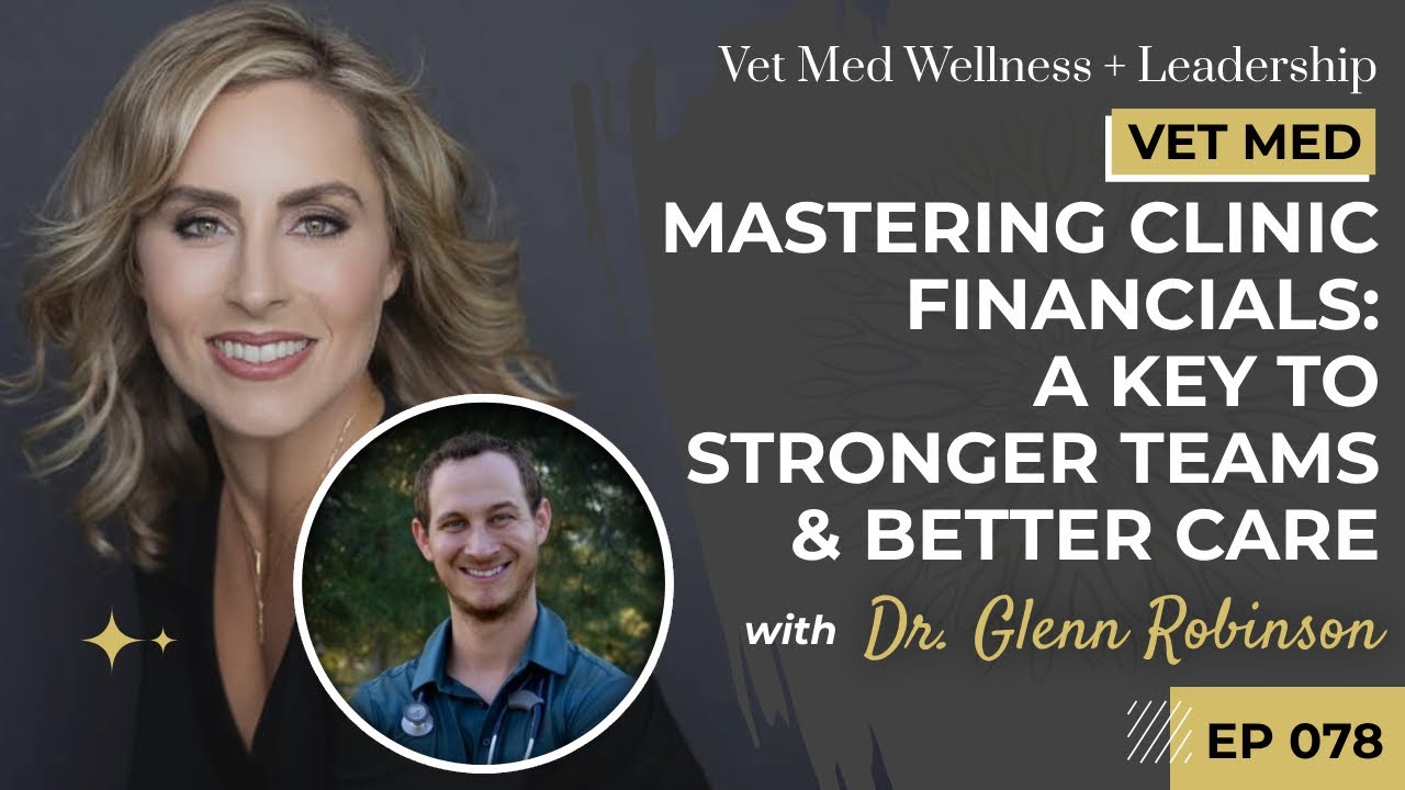 Ep 78: Mastering Clinic Financials: A Key to Stronger Teams and Better Care with Dr. Glenn Robinson