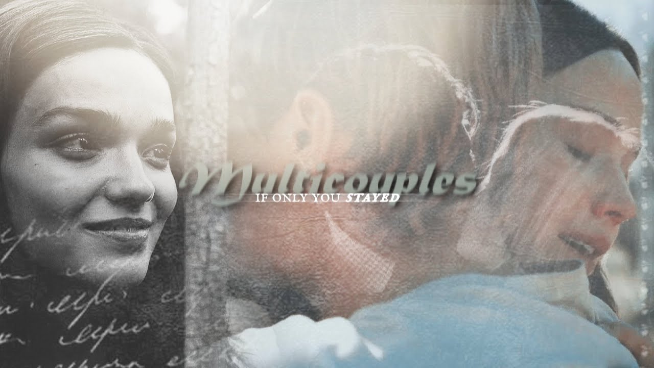 Multicouples - If Only You Stayed | (Valentine's Day Collab)