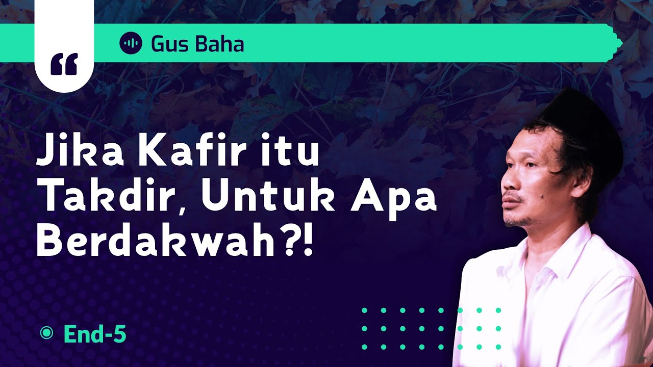 Jika Kafir itu Takdir, Untuk Apa Berdakwah?! | Gus Baha