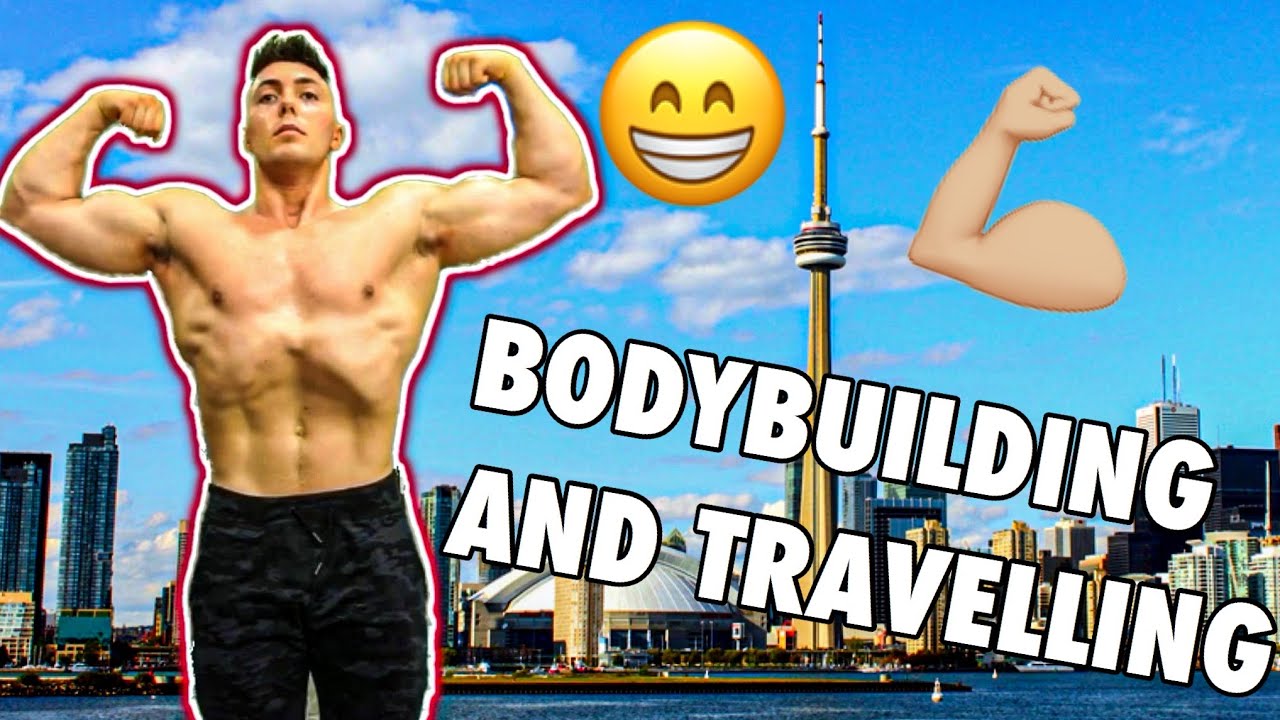 BODYBUILDING IN TORONTO | HOW TO TRAVEL AND GET GAINS!