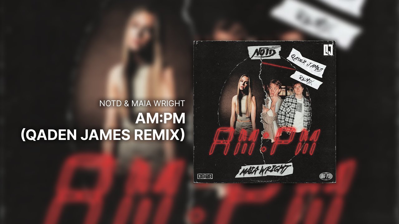 NOTD & Maia Wright - AM:PM (Qaden James Remix)