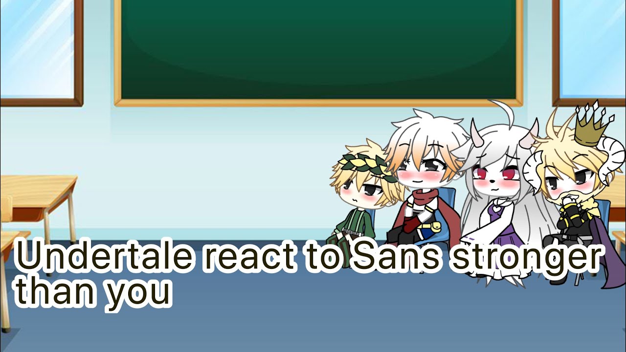 Undertale || - react to Sans stronger than you - || Gacha life ||