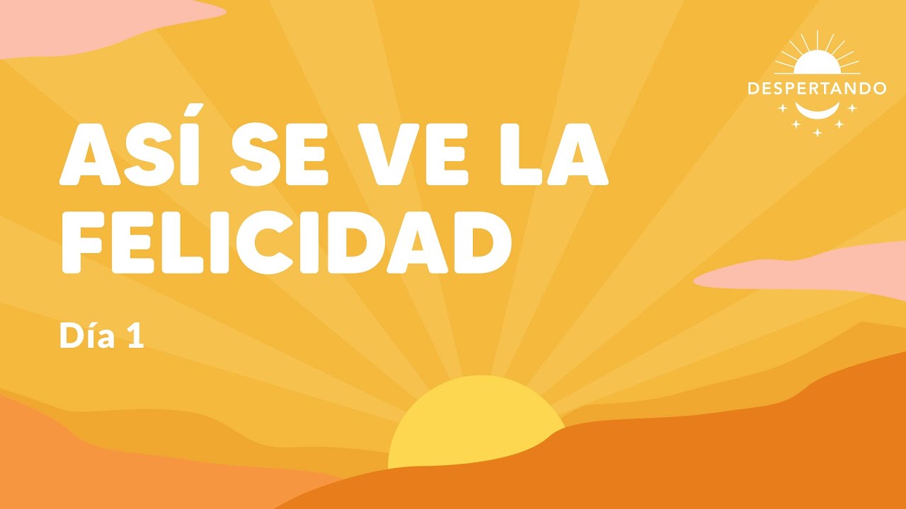 Así Se Ve LA FELICIDAD - Día 1 | Despertando Podcast