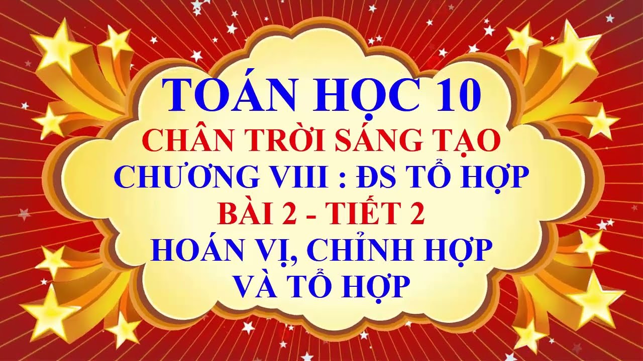 Toán học lớp 10 - Chân trời sáng tạo - Chương 8 - Bài 2 - Hoán vị , chỉnh hợp và tổ hợp - Tiết 2