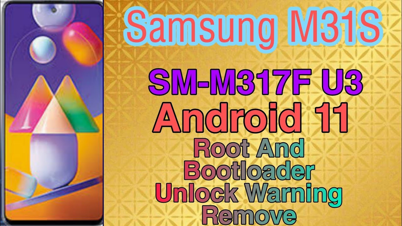 SAMSUNG M31s SM-M317F ANDRIOD 11 U3 ROOT AND BOOTLOADER UNLOCK By Online tricks..