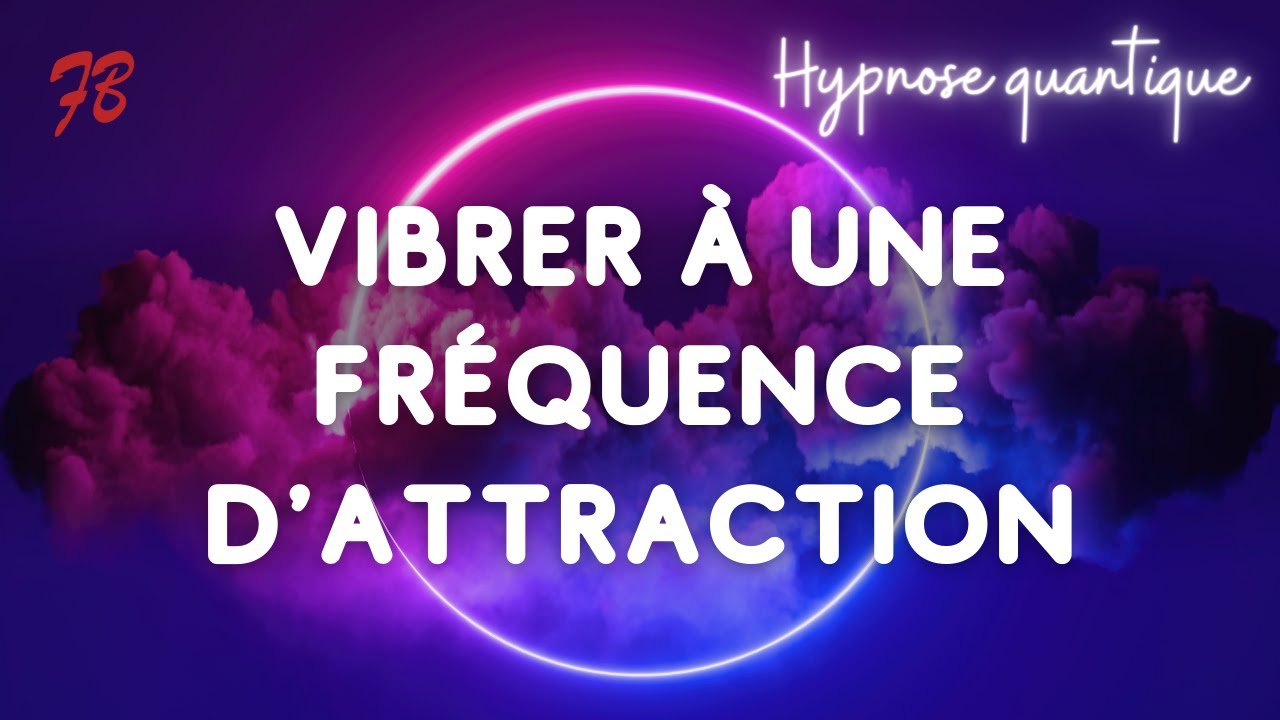 Hypnose pour vibrer à une fréquence d'attraction
