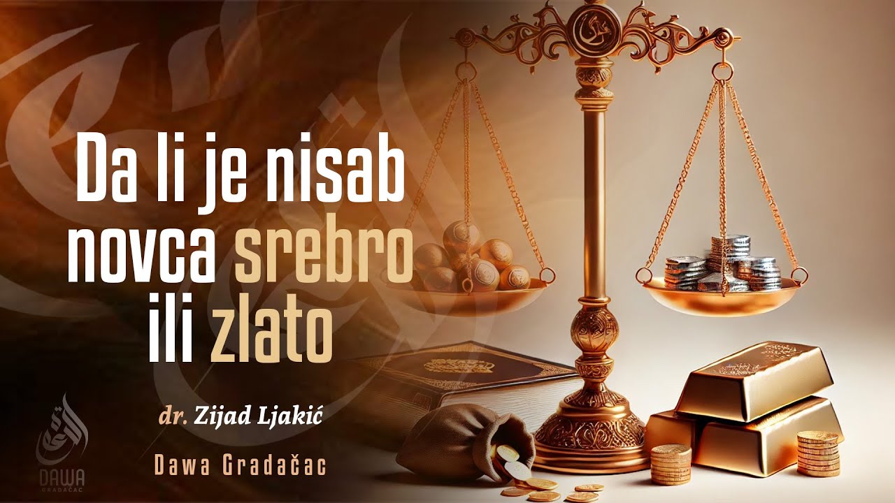 DA LI JE NISAB NOVCA SREBRO ILI ZLATO - dr. Zijad Ljakić