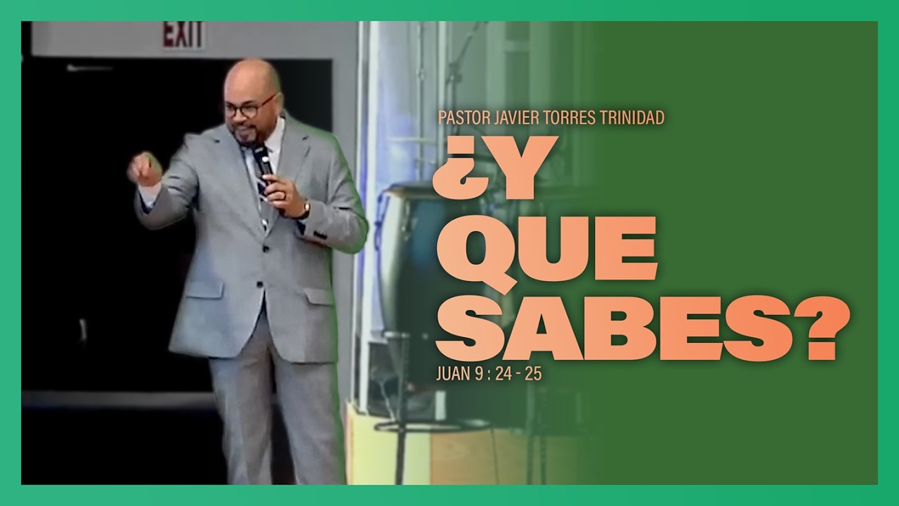 Pastor Javier Torres Trinidad: ¿Y que sabes? | Monte Sinai