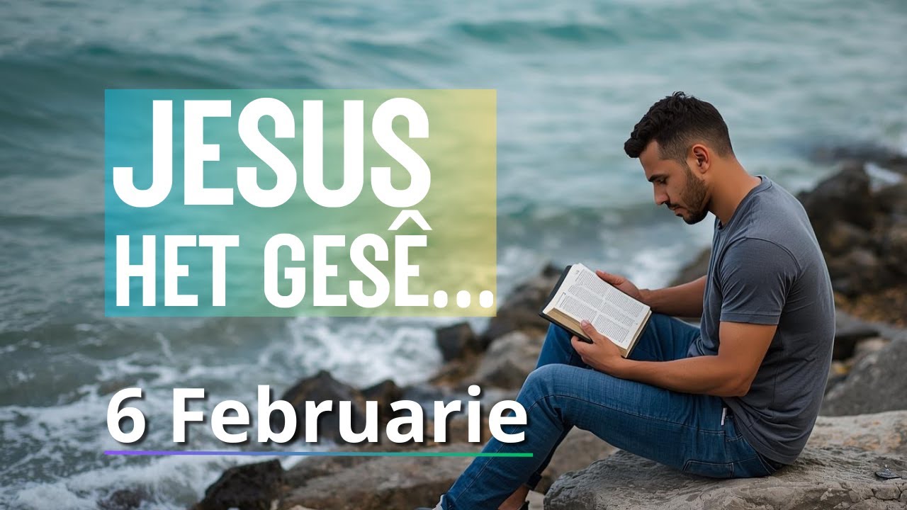 JESUS het gesê. - Lukas 18:7 - Bybelbrokkies: 6 Februarie. (DAGSTUKKIES VIR STILTETYD)