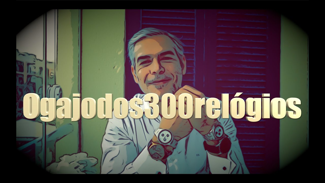 O GAJO DOS 300 ...RELÓGIOS?
