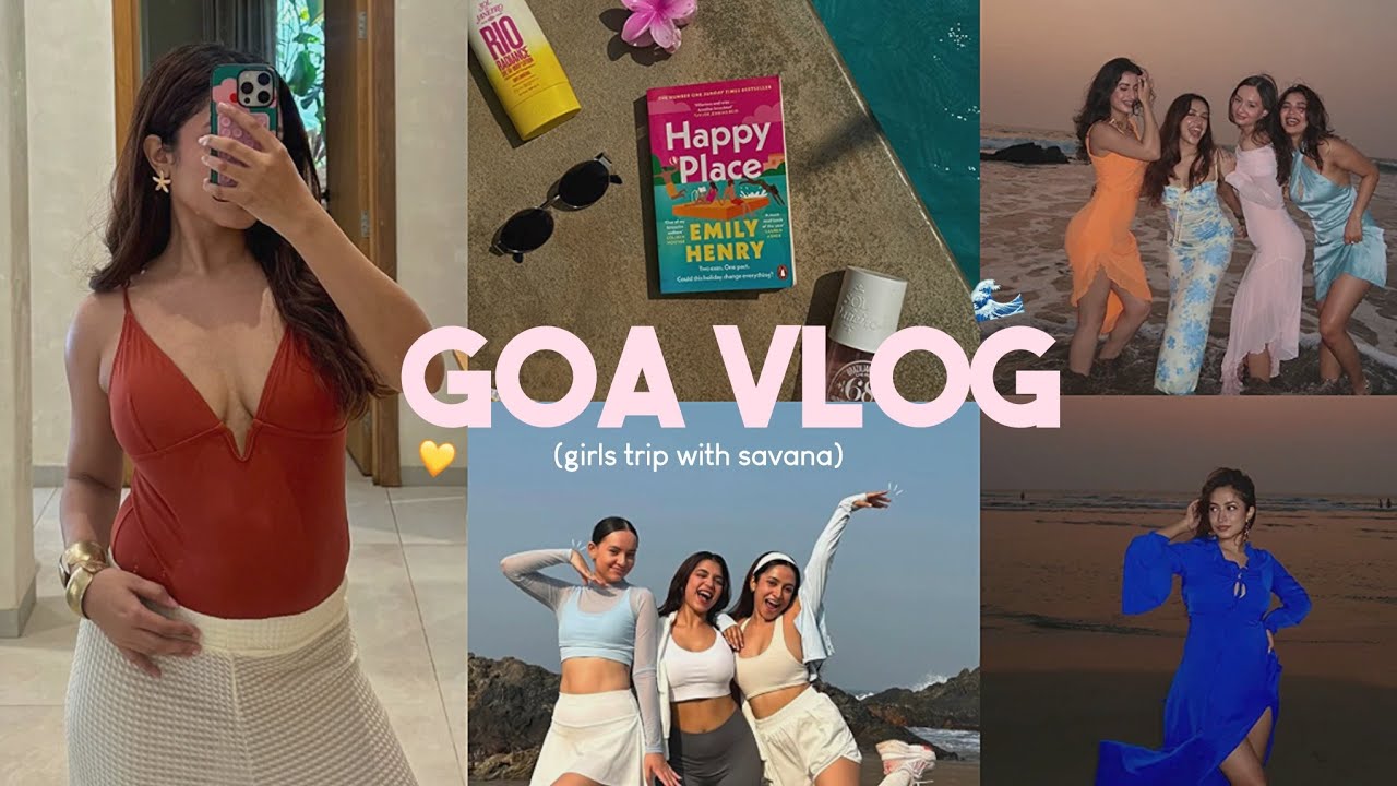 goa vlog (chaotic girls trip with savana)