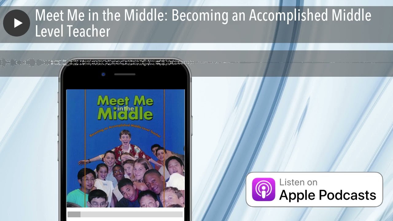 Meet Me in the Middle: Becoming an Accomplished Middle Level Teacher