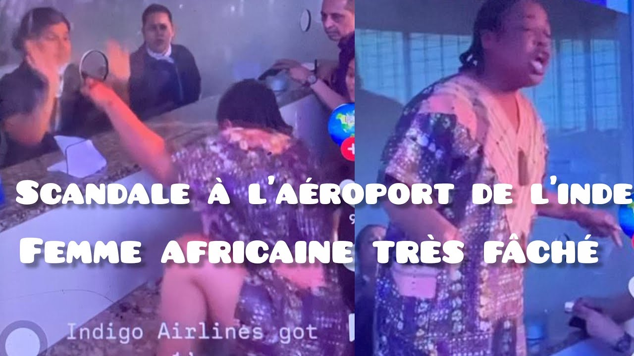 🔴SCANDALE À L'AÉROPORT DE L'INDE FEMME AFRICANE TRÈS FÂCHÉ🙄 😭😭😭😭😭💔💔💔