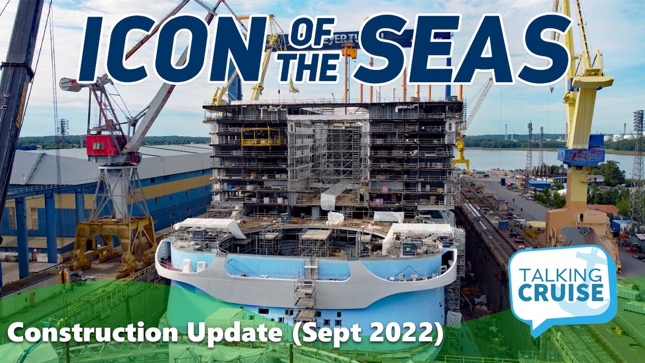 Icon of the Seas | Construction Update (Sept 2022)