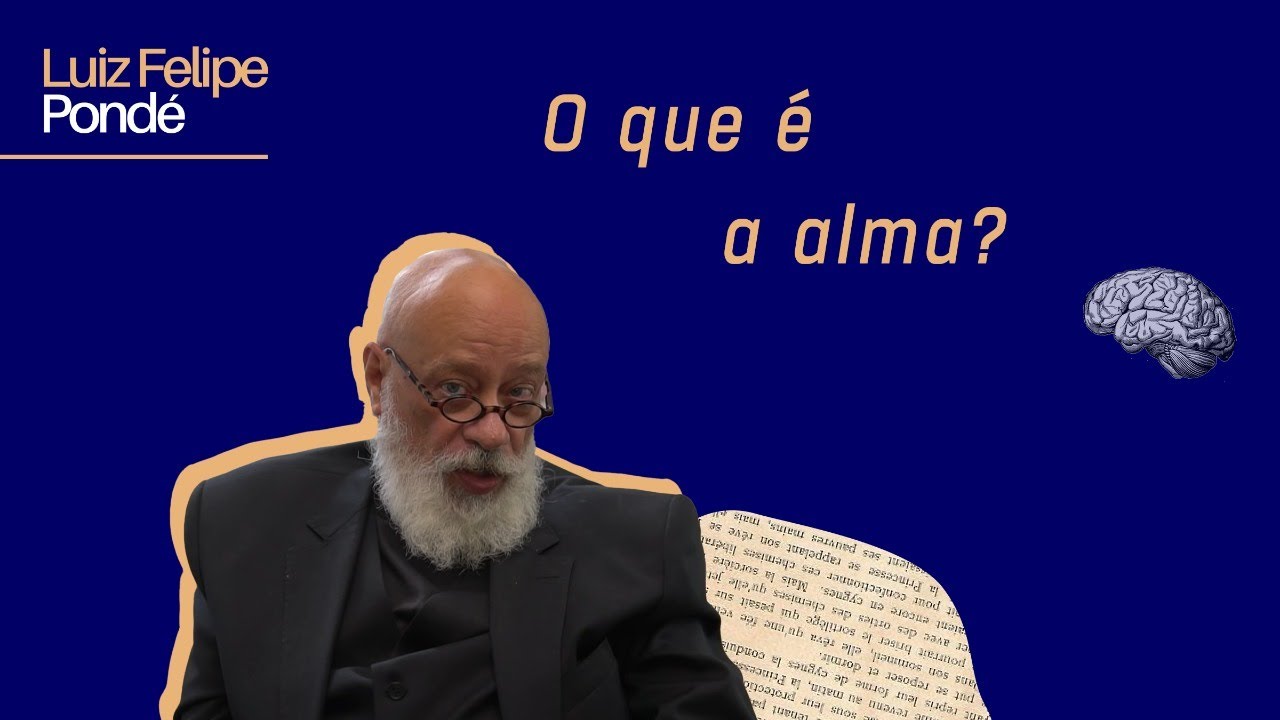 O que é a alma? | Luiz Felipe Pondé