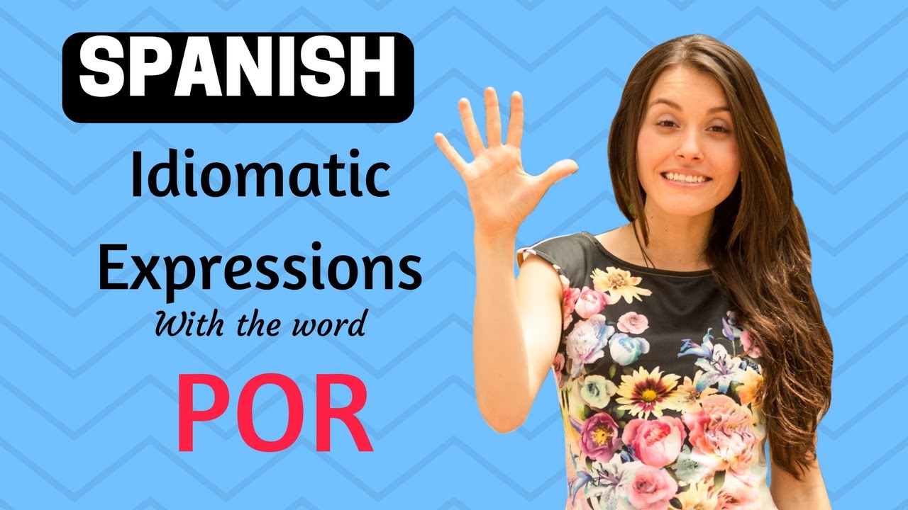 Spanish idiomatic expressions lesson (Expressions using POR)