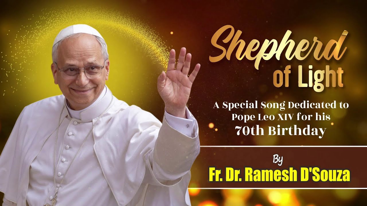 ✨ Shepherd of Light | A Song Dedicated to Pope Leo XIV on His 70th Birthday| Fr. Dr. Ramesh D'Souza✨