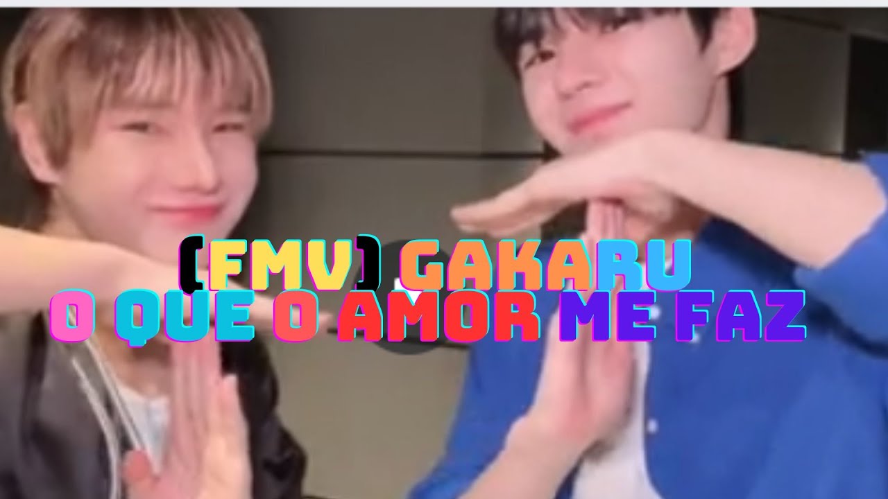 (FMV) Gakaru   Gaku + Haku (Hikaru) - O Que O Amor Me Faz
