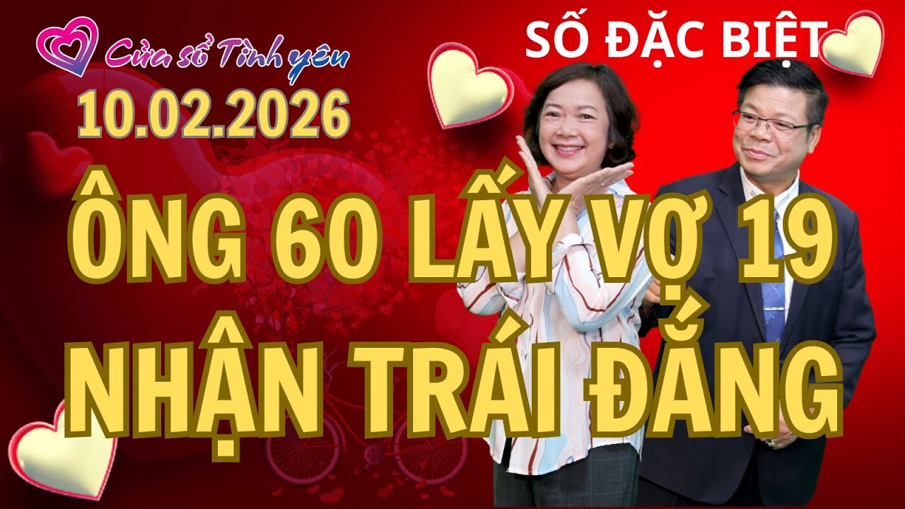 Ông 60 lấy vợ 19 - Vợ bỏ đi mang thai với người khác rồi xin quay về | Cửa sổ tình yêu | Đinh Đoàn