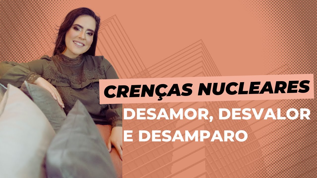 Crenças Nucleares: desamor, desvalor e desamparo