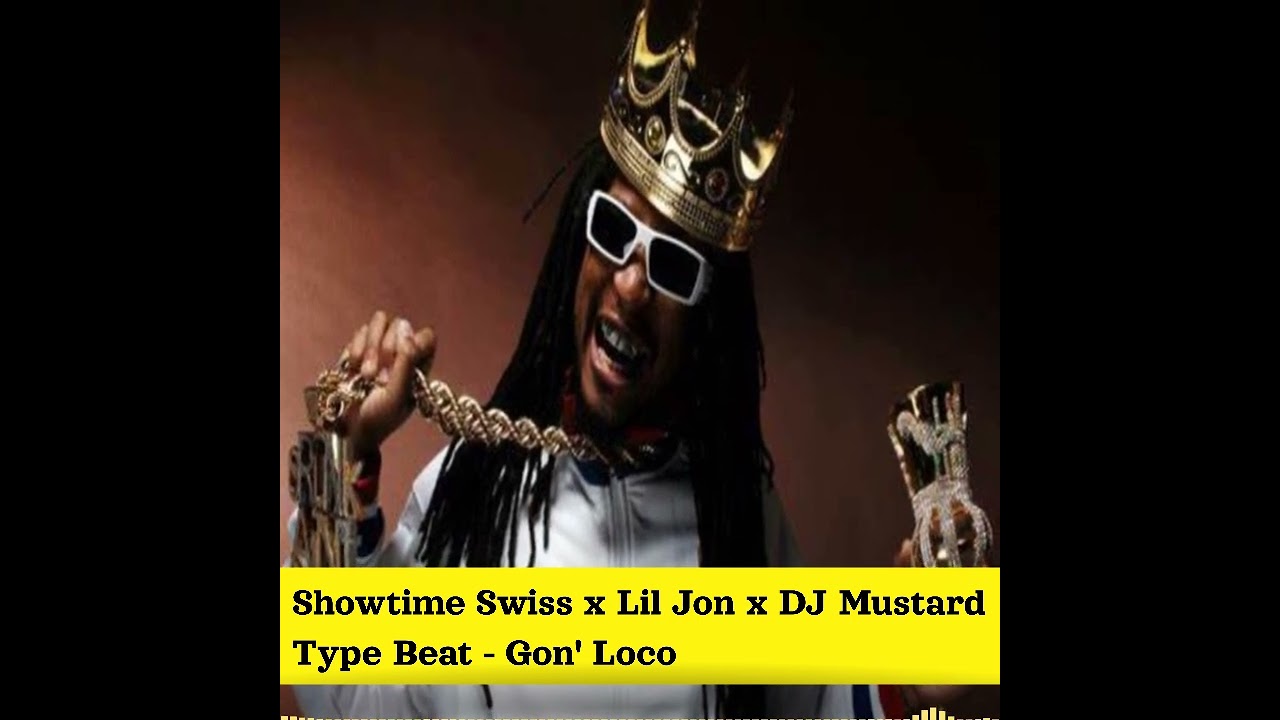 Showtime Swiss x Lil Jon x DJ Mustard Type Beat - Gon' Loco