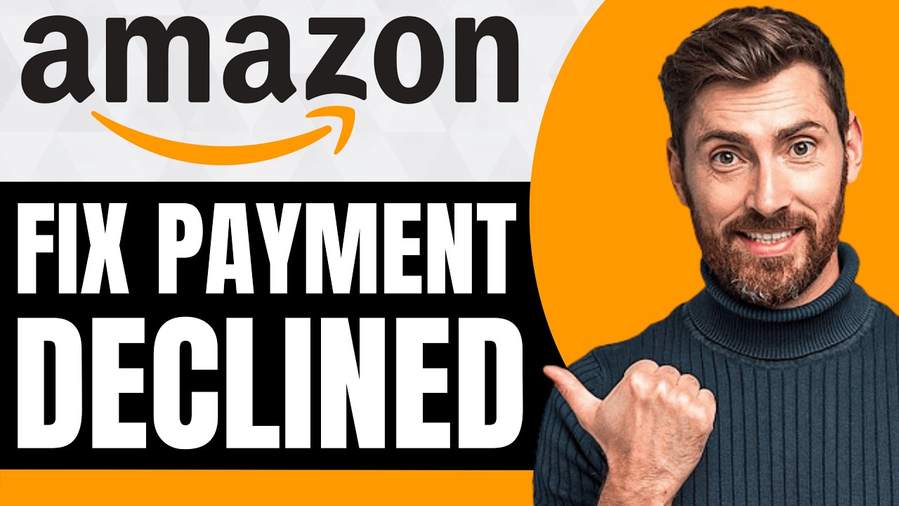 How to Fix Amazon Order Payment Declined [NEW 2026 Guide]