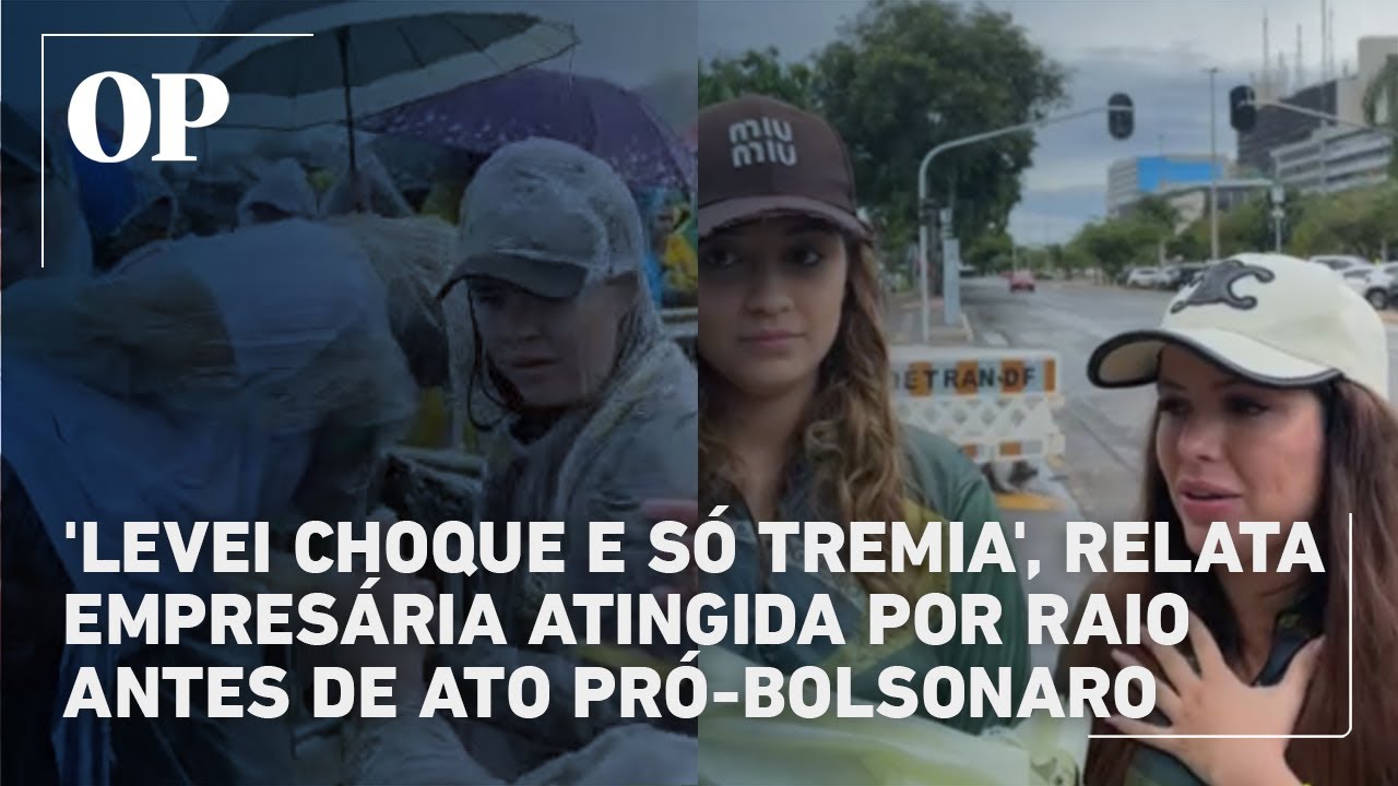 Raio antes de ato pró-Bolsonaro: 'Levei choque no peito e só tremia', relata empresária atingida