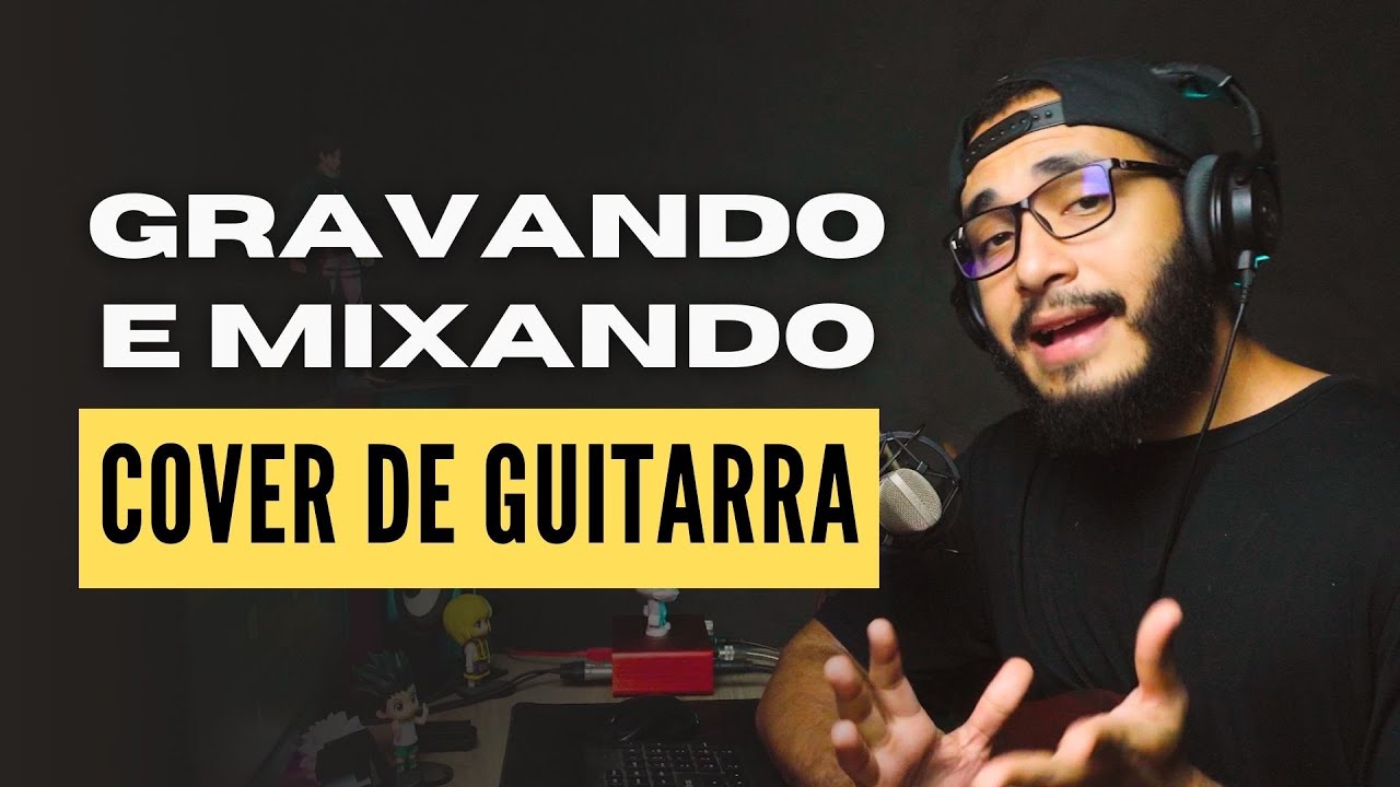Gravando e Mixando Cover de Guitarra