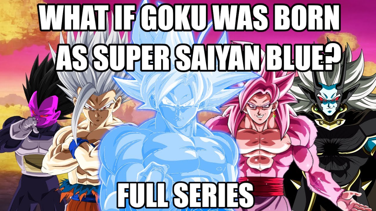 What if GOKU Was BORN As A SUPER SAIYAN BLUE? (Full Series)