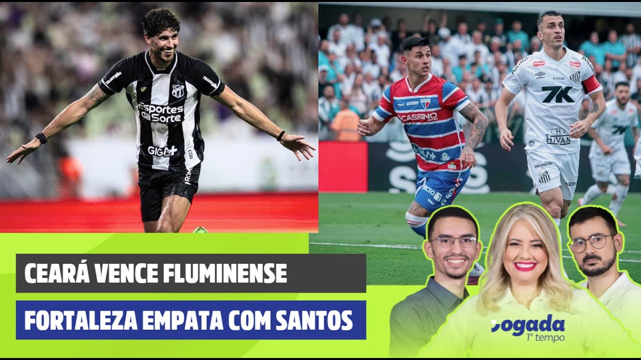 CEAR&Aacute; VENCE FLUMINENSE NO CASTEL&Atilde;O | FORTALEZA EMPATA COM SANTOS FORA | JOGADA 1&ordm; TEMPO 03/11/25