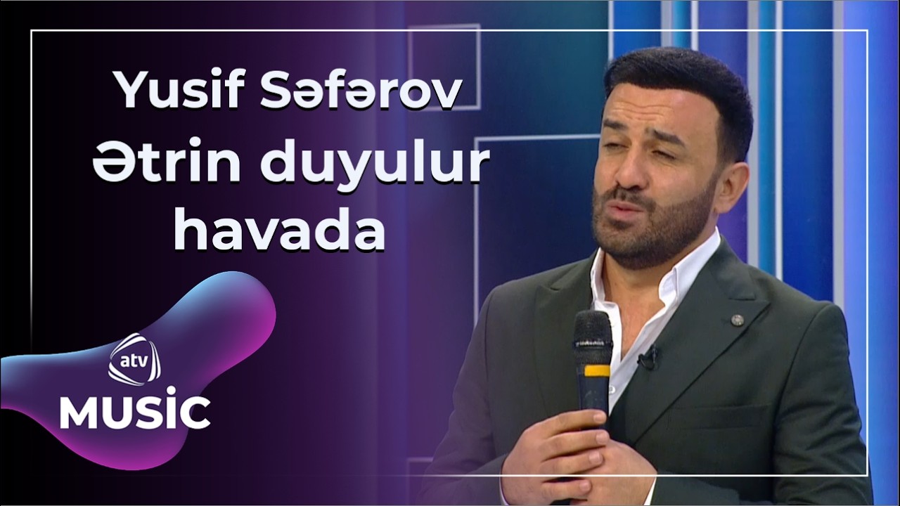 Ətrin duyulur havada - Yusif Səfərov