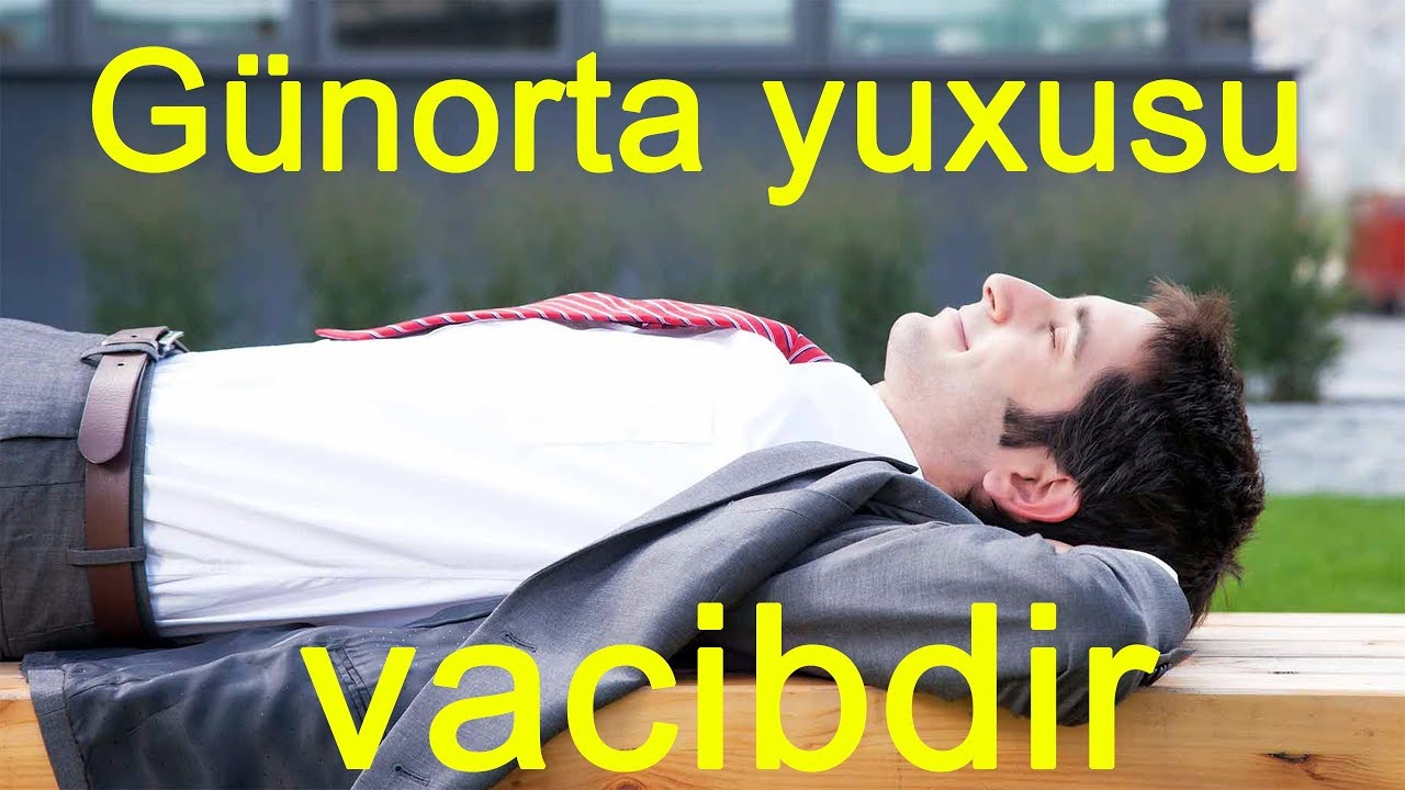 Gunorta yatdığımız yuxunun dəqiqələrindən aslı olaraq orqanizmə faydaları
