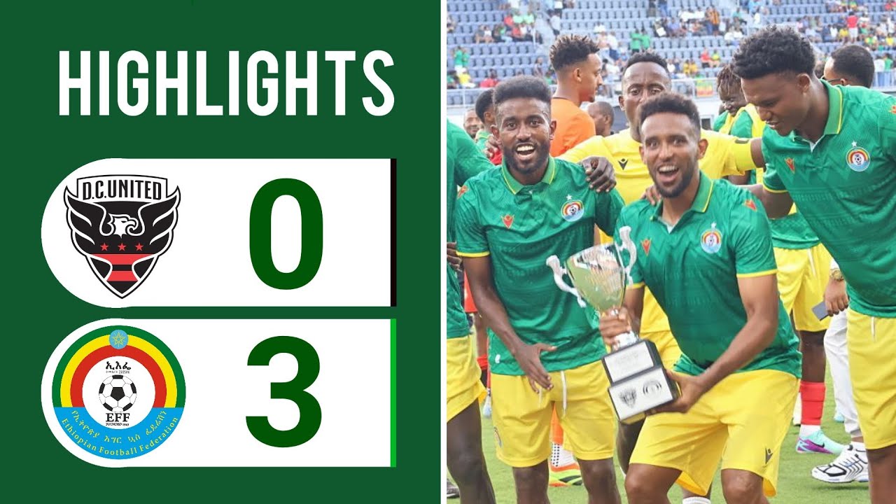 DC UNITED vs ETHIOPIA | EXTENDED HIGHLIGHTS | FRIENDLY MATCH