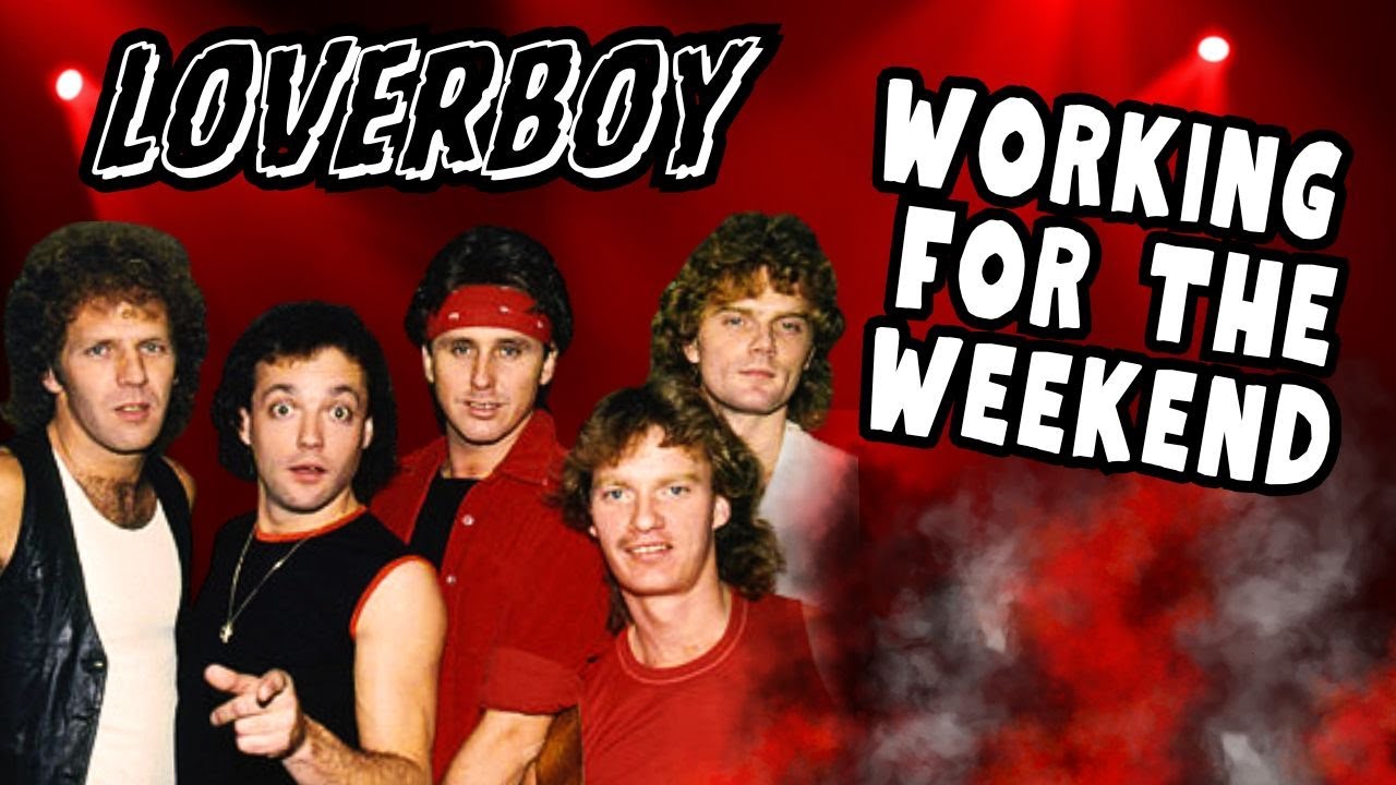 Working For The Weekend - Loverboy