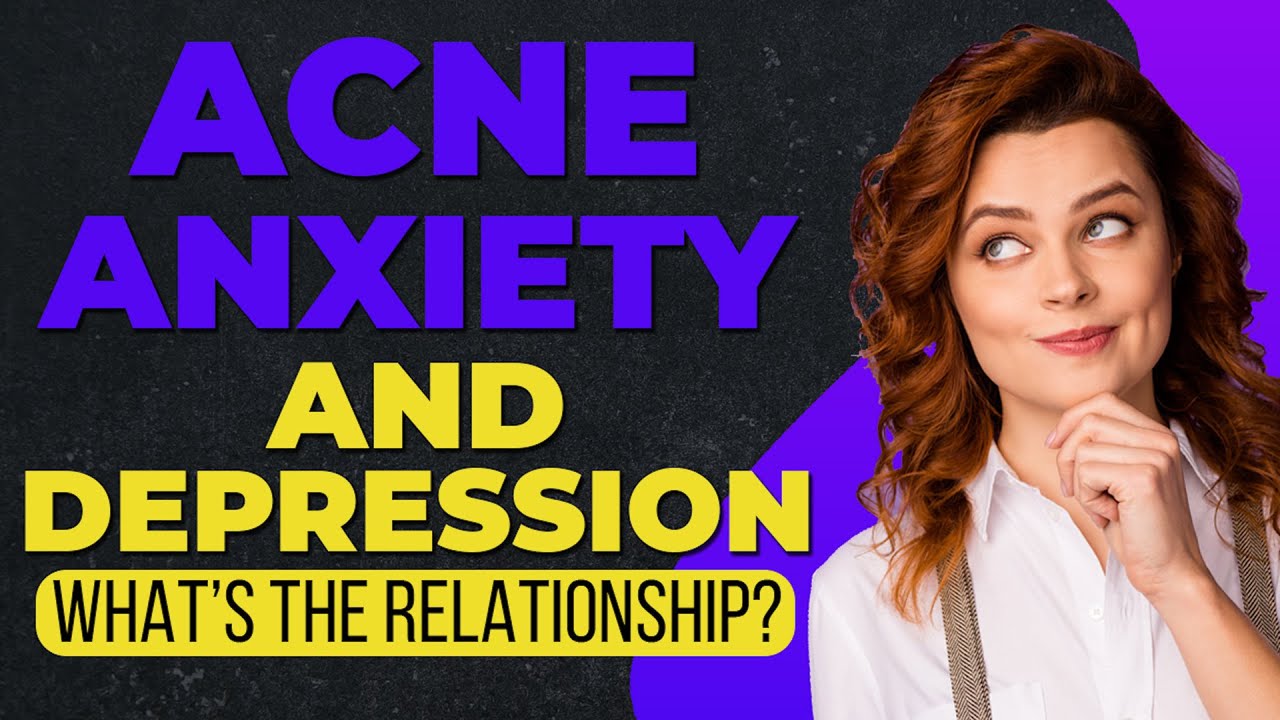 ACNE, ANXIETY AND DEPRESSION: What&rsquo;s the Relationship?