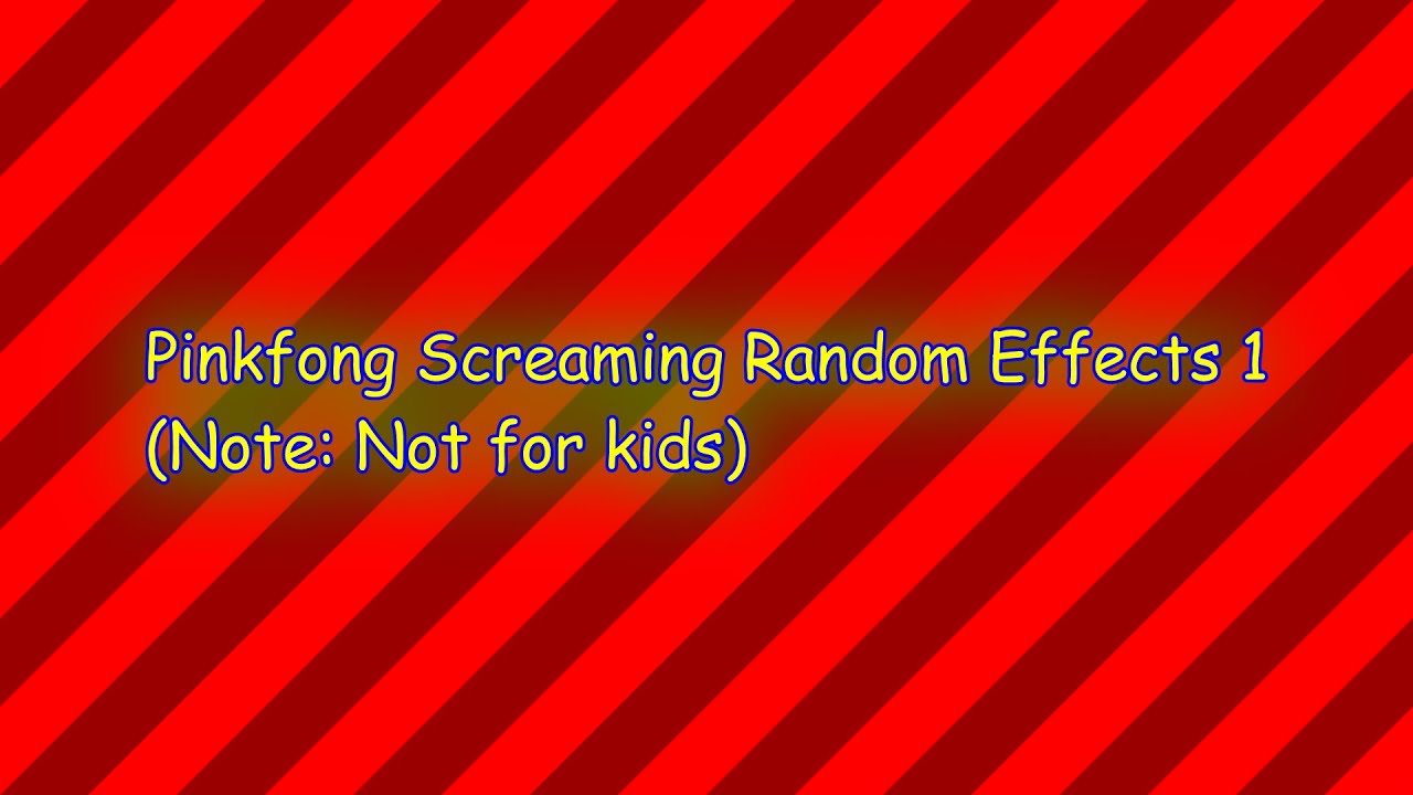 (13+) Pinkfong Screaming Random Effects 1
