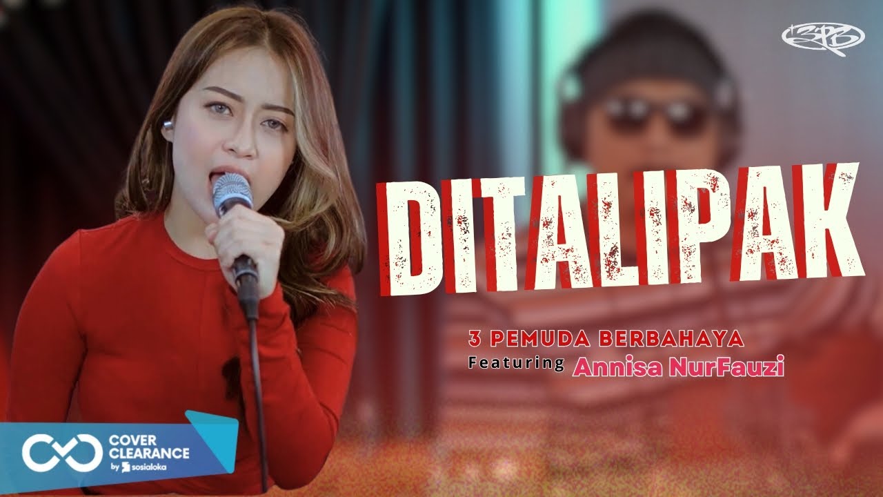 DITALIPAK - 3PEMUDA BERBAHAYA FT ANNISA NURFAUZI