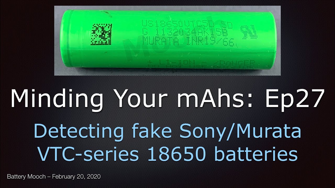 Minding Your mAhs Ep027 – How to detect fake Sony/Murata VTC 18650 batteries