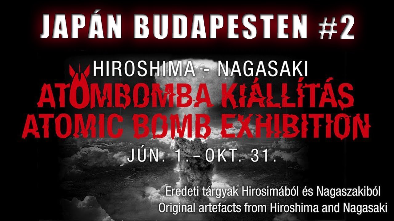 JAP&Aacute;N BUDAPESTEN #2 Hiroshima - Nagasaki atombomba ki&aacute;ll&iacute;t&aacute;s