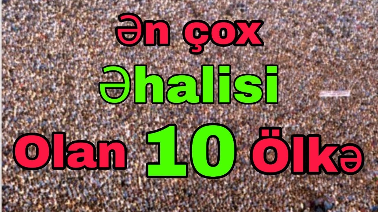 Ən çox əhalisi olan 10 ölkə.