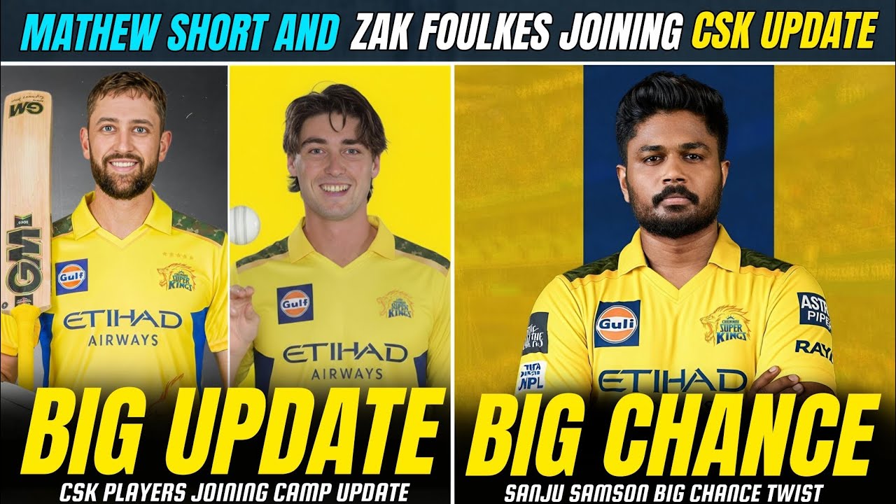 MATHEW SHORT AND ZAK FOULKES JOINING CSK BIG UPDATE 🚨