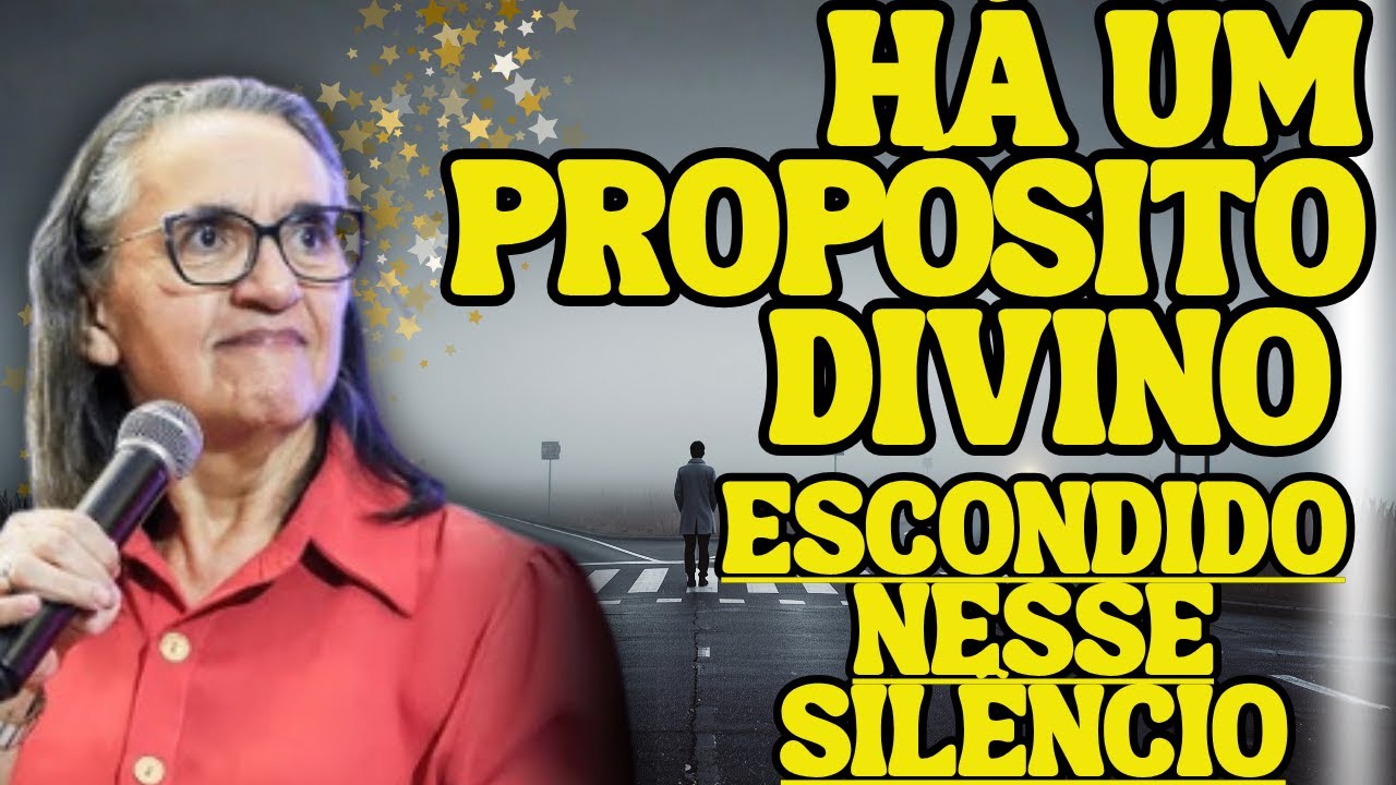 Pregadora Aparecida Borges: HÁ UM PROPÓSITO DIVINO ESCONDIDO NESSE SILÊNCIO