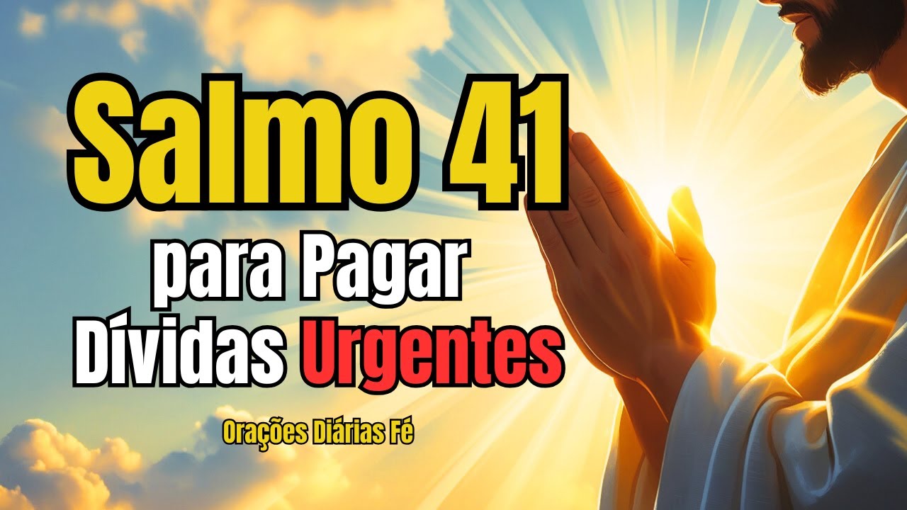Salmo 41 - Oração Poderosa para Pagar Suas Dívidas Urgentes!