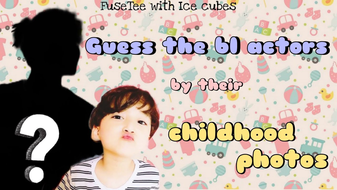 Guess the BL actors by their childhood photos