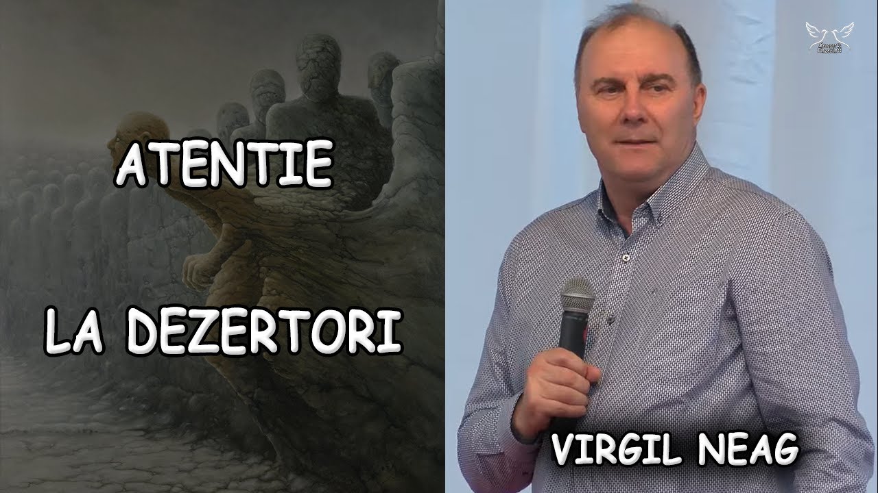 Virgil Neag - Atentie la Dezertori | PREDICA