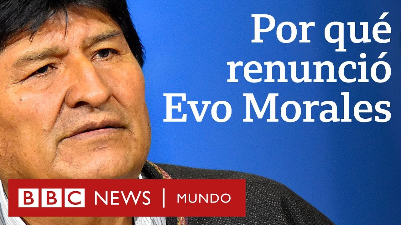 4 causas de la renuncia de Evo Morales en Bolivia | BBC Mundo