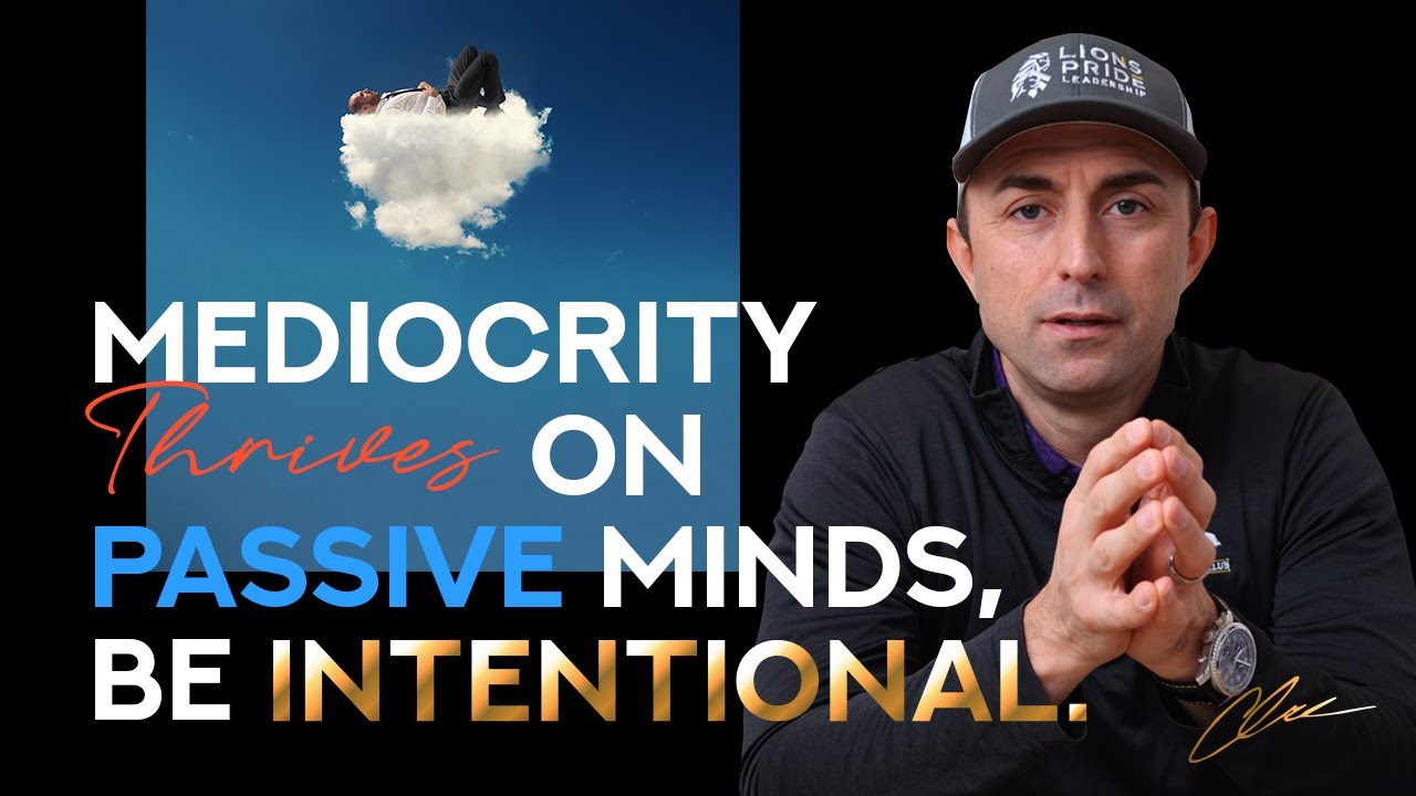 Mediocrity Thrives on Passive Minds, Be Intentional