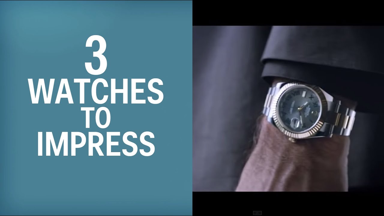 3 Watches Men Should Wear To Impress People