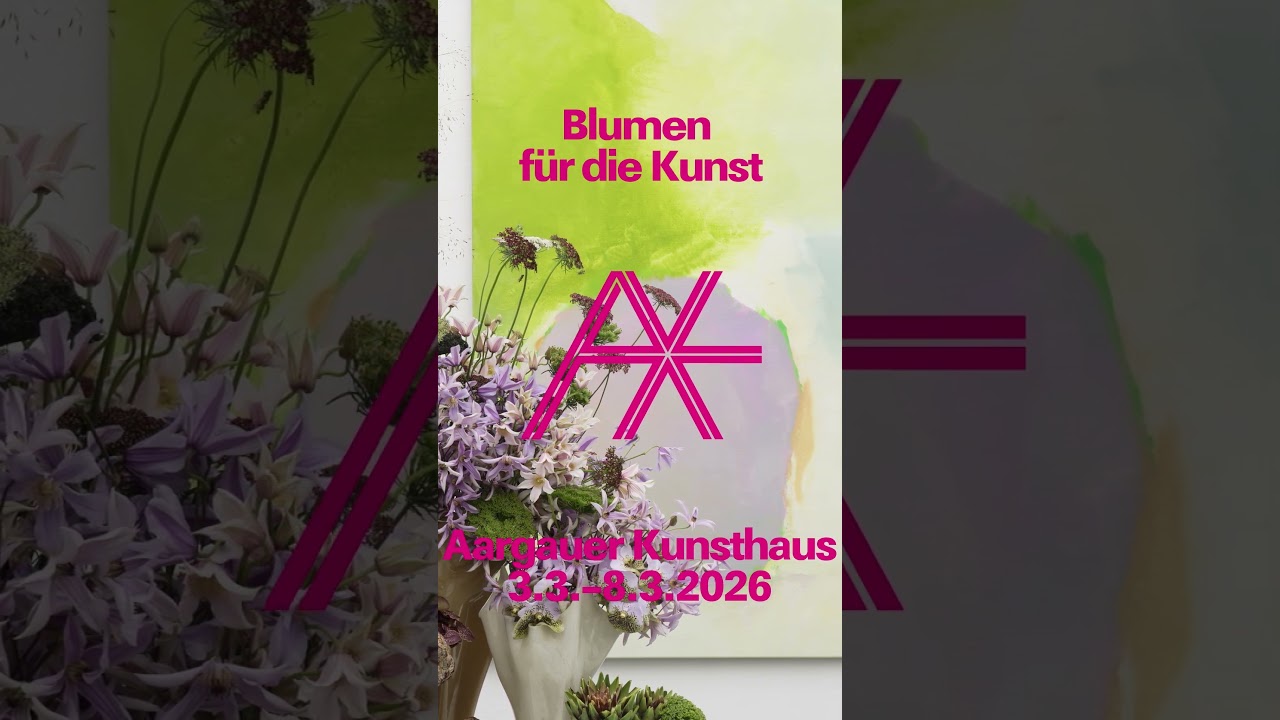 Blumen f&uuml;r die Kunst, 3.3. &ndash; 8.3.2026 im Aargauer Kunsthaus (Teaser)