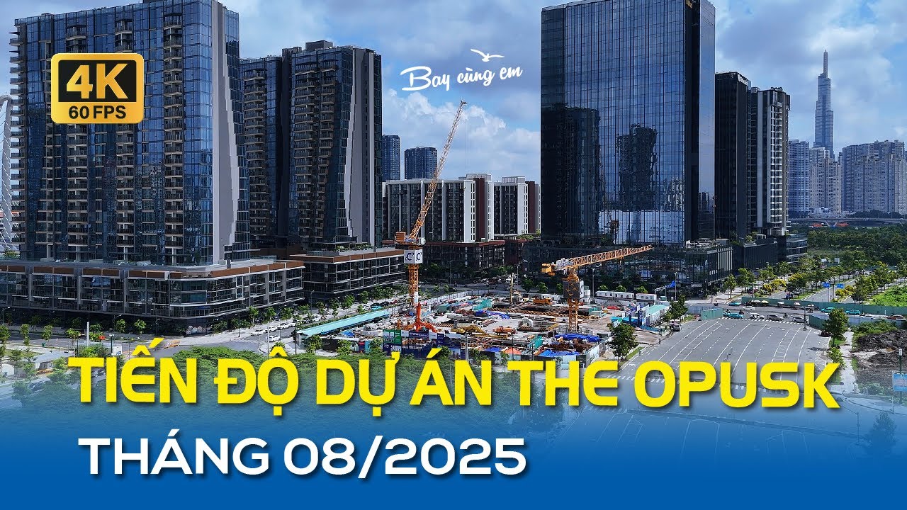 TIẾN ĐỘ DỰ ÁN THE OPUSK THÁNG 08/2025